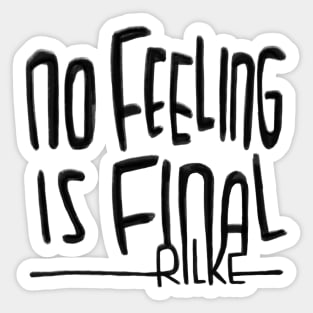 Rilke Quote, No feeling is final, Rainer Maria Rilke Sticker